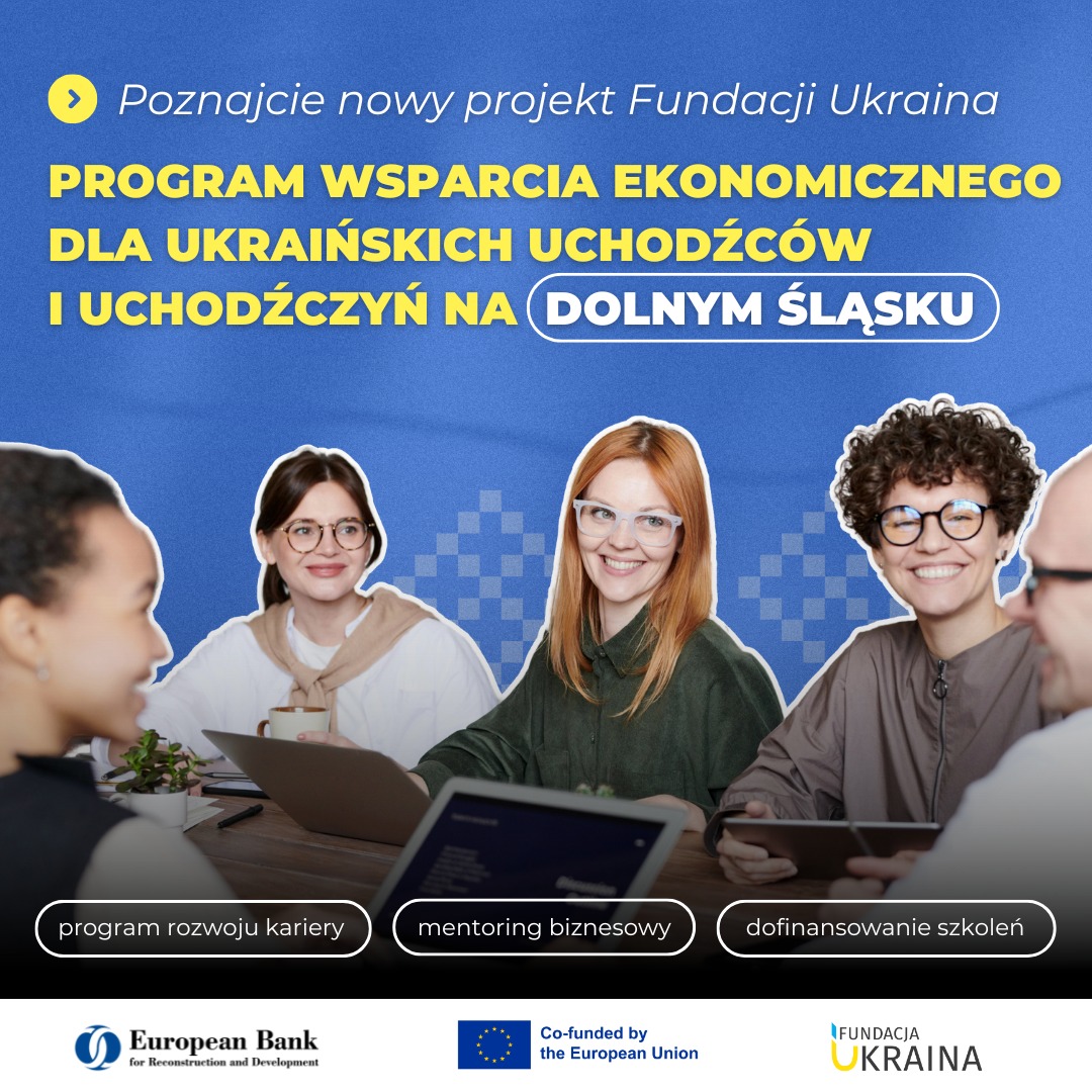 Zdjęcie artykułu Projekt Fundacji Ukraina “Program Wsparcia Ekonomicznego dla ukraińskich uchodźców i uchodźczyń na Dolnym Śląsku”